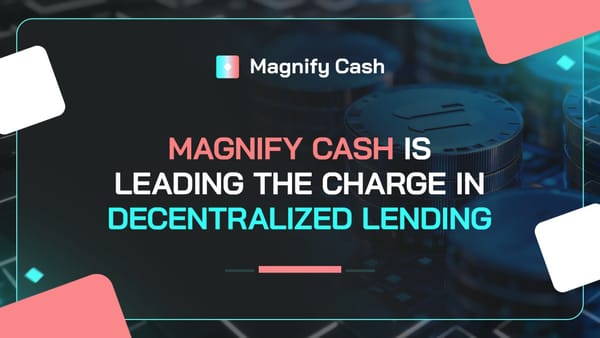 How Magnify Cash is Shaping the Future of Decentralized Lending